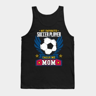 My favorite soccer player calls me mom Tank Top